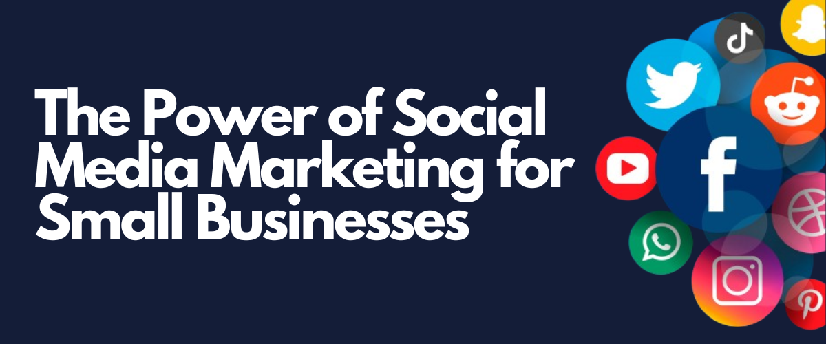 The Power of Social Media Marketing for Small Businesses